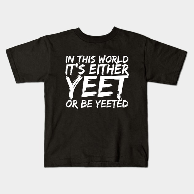 Yeet or Be Yeeted Internet Meme Kids T-Shirt by bpcreate